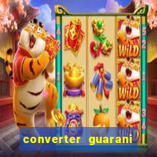 converter guarani em reais